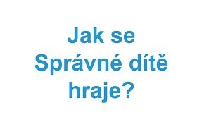 Jak se Správné dítě hraje?